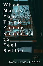 Jody Hobbs Hesler What Makes You Think You're Supposed to Feel Better